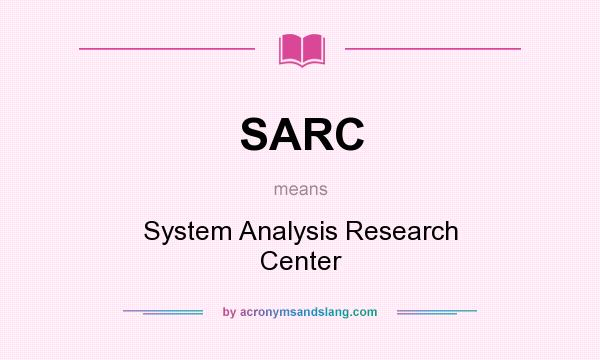 What does SARC mean? It stands for System Analysis Research Center
