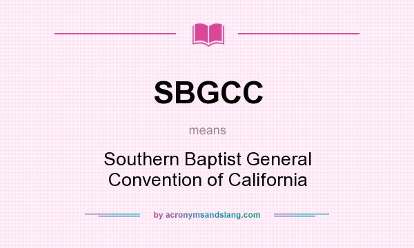 What does SBGCC mean? It stands for Southern Baptist General Convention of California