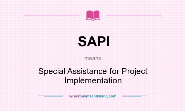 What does SAPI mean? It stands for Special Assistance for Project Implementation