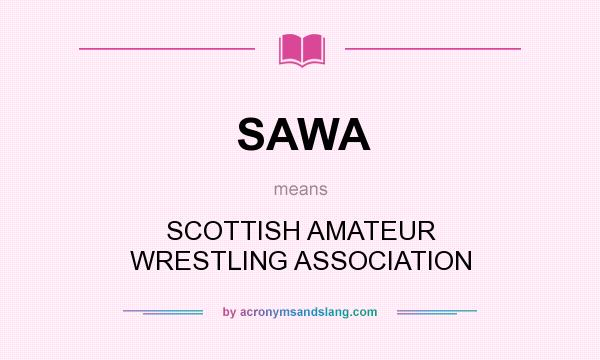 What does SAWA mean? It stands for SCOTTISH AMATEUR WRESTLING ASSOCIATION