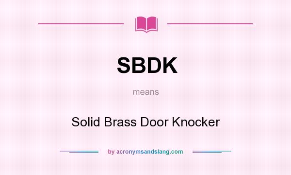 What does SBDK mean? It stands for Solid Brass Door Knocker