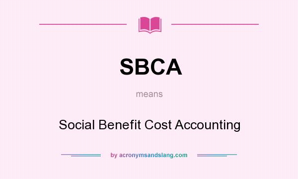 What does SBCA mean? It stands for Social Benefit Cost Accounting