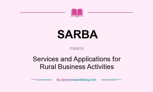 What does SARBA mean? It stands for Services and Applications for Rural Business Activities