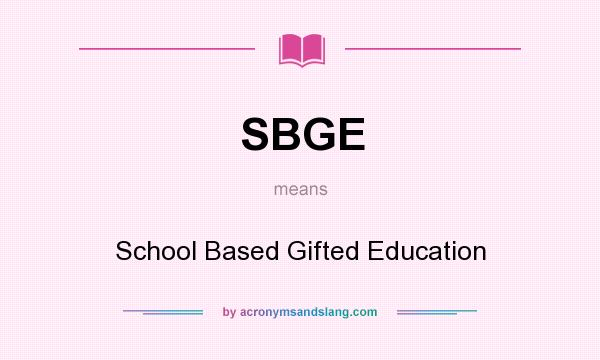 What does SBGE mean? It stands for School Based Gifted Education