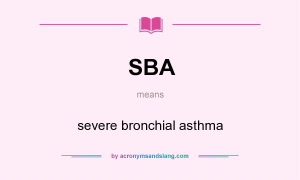 What does SBA mean? It stands for severe bronchial asthma