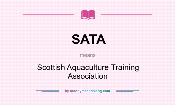 What does SATA mean? It stands for Scottish Aquaculture Training Association