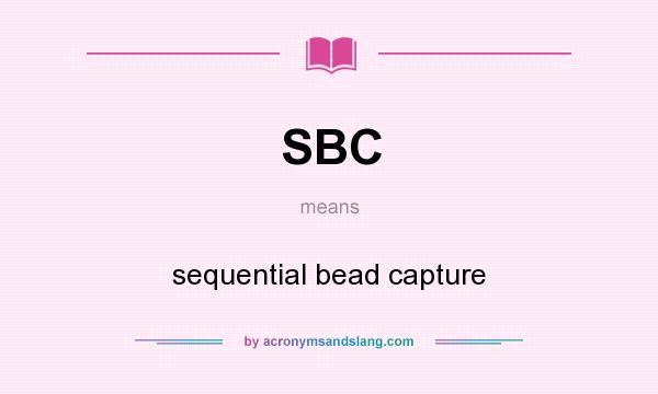 What does SBC mean? It stands for sequential bead capture