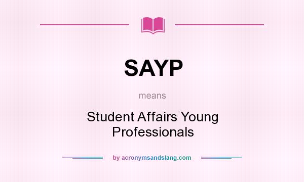 What does SAYP mean? It stands for Student Affairs Young Professionals