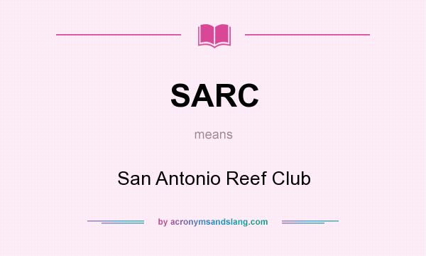 What does SARC mean? It stands for San Antonio Reef Club