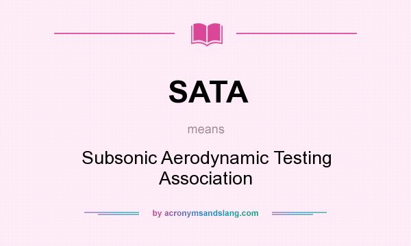 What does SATA mean? It stands for Subsonic Aerodynamic Testing Association