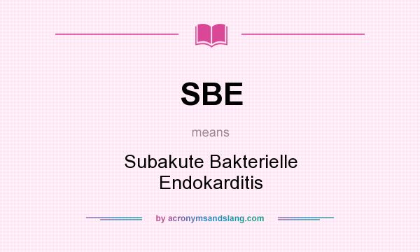 What does SBE mean? It stands for Subakute Bakterielle Endokarditis