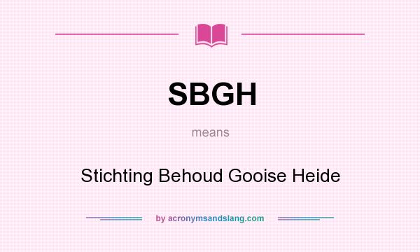 What does SBGH mean? It stands for Stichting Behoud Gooise Heide