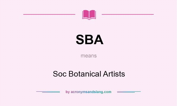 What does SBA mean? It stands for Soc Botanical Artists