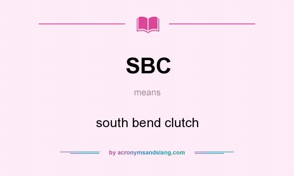 What does SBC mean? It stands for south bend clutch