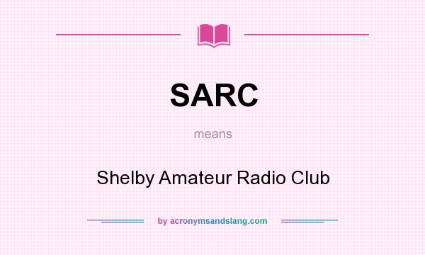 What does SARC mean? It stands for Shelby Amateur Radio Club