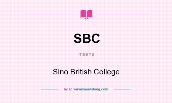 What does SBC mean? It stands for Sino British College