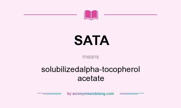 What does SATA mean? It stands for solubilizedalpha-tocopherol acetate