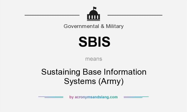 What does SBIS mean? It stands for Sustaining Base Information Systems (Army)