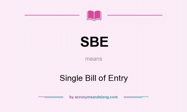 What does SBE mean? It stands for Single Bill of Entry