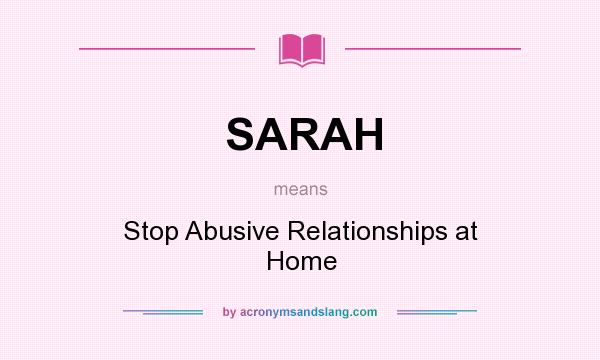 What does SARAH mean? It stands for Stop Abusive Relationships at Home