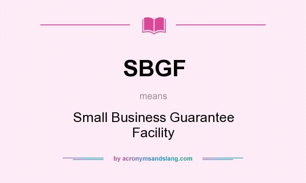 What does SBGF mean? It stands for Small Business Guarantee Facility