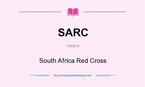 What does SARC mean? It stands for South Africa Red Cross