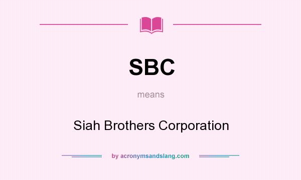 What does SBC mean? It stands for Siah Brothers Corporation