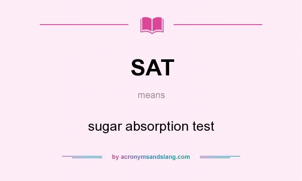 What does SAT mean? It stands for sugar absorption test