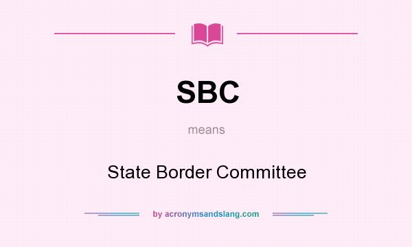 What does SBC mean? It stands for State Border Committee