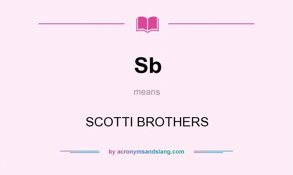 What does Sb mean? It stands for SCOTTI BROTHERS