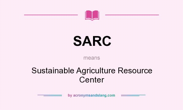 What does SARC mean? It stands for Sustainable Agriculture Resource Center
