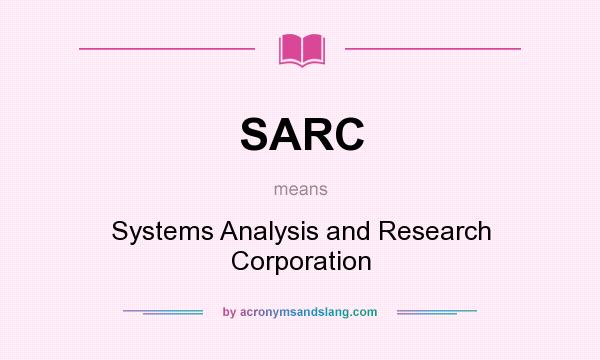 What does SARC mean? It stands for Systems Analysis and Research Corporation