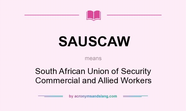 What does SAUSCAW mean? It stands for South African Union of Security Commercial and Allied Workers
