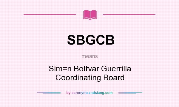 What does SBGCB mean? It stands for Sim=n Bolfvar Guerrilla Coordinating Board