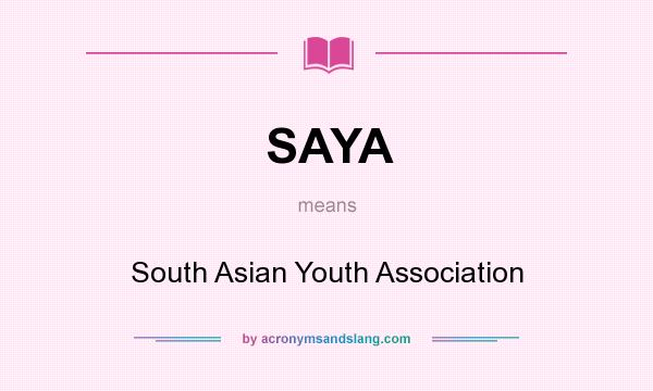 What does SAYA mean? It stands for South Asian Youth Association