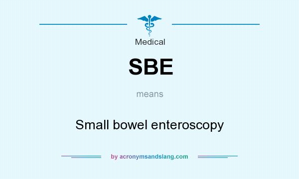 What does SBE mean? It stands for Small bowel enteroscopy
