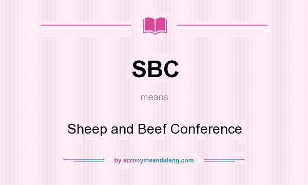 What does SBC mean? It stands for Sheep and Beef Conference