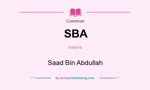 What does SBA mean? It stands for Saad Bin Abdullah
