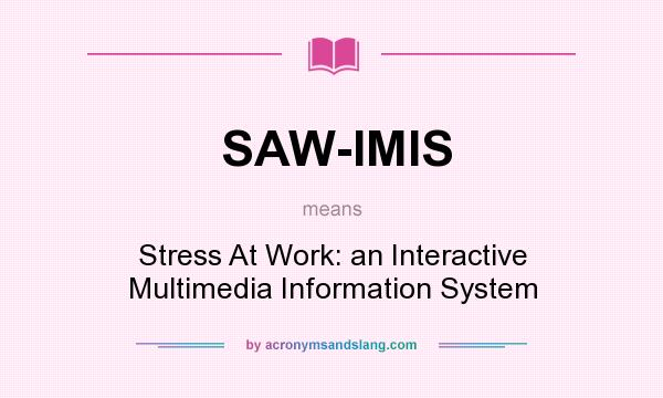 What does SAW-IMIS mean? It stands for Stress At Work: an Interactive Multimedia Information System