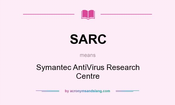 What does SARC mean? It stands for Symantec AntiVirus Research Centre