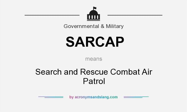 What does SARCAP mean? It stands for Search and Rescue Combat Air Patrol