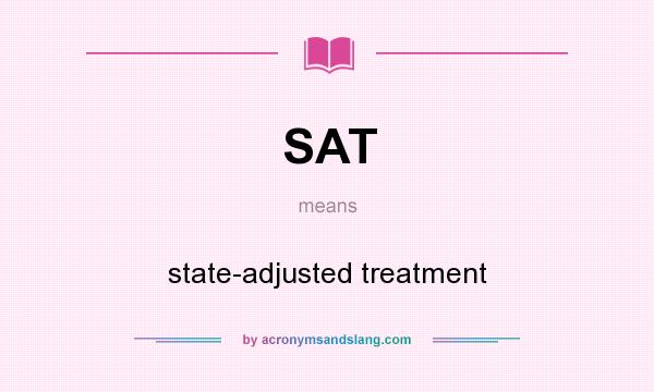 What does SAT mean? It stands for state-adjusted treatment
