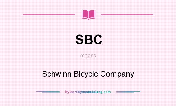 What does SBC mean? It stands for Schwinn Bicycle Company