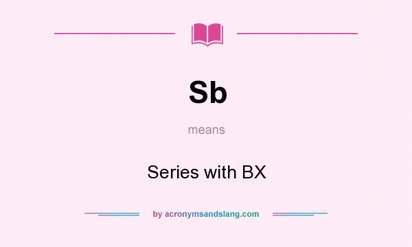 What does Sb mean? It stands for Series with BX
