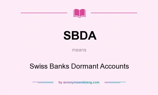 What does SBDA mean? It stands for Swiss Banks Dormant Accounts