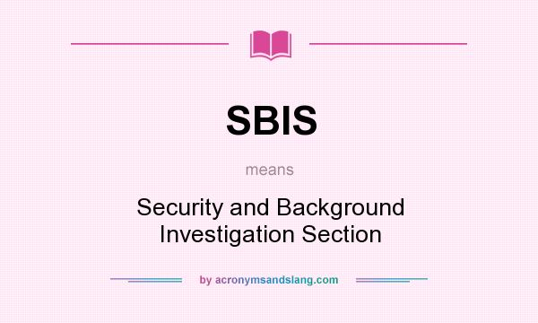What does SBIS mean? It stands for Security and Background Investigation Section
