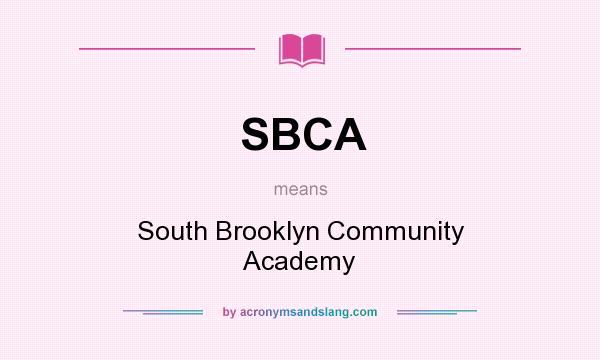 What does SBCA mean? It stands for South Brooklyn Community Academy