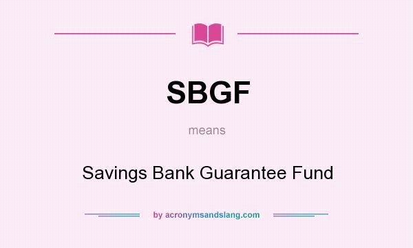 What does SBGF mean? It stands for Savings Bank Guarantee Fund