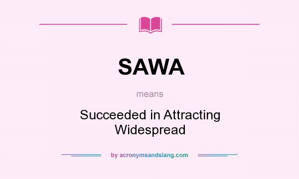 What does SAWA mean? It stands for Succeeded in Attracting Widespread