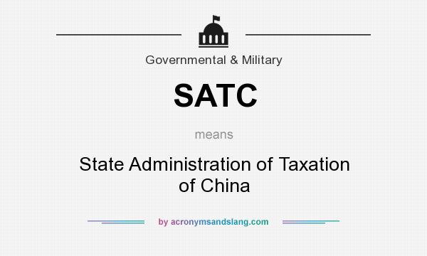 What does SATC mean? It stands for State Administration of Taxation of China
